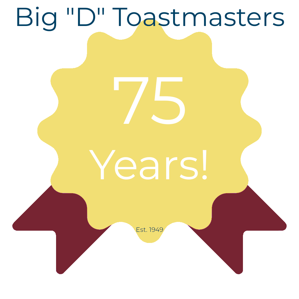 Big "D" Toastmasters - Overcoming Fears for 75 Years.